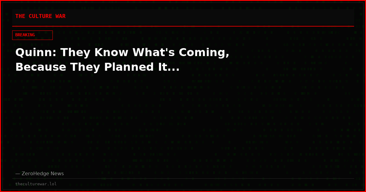 Quinn: They Know What's Coming, Because They Planned It...