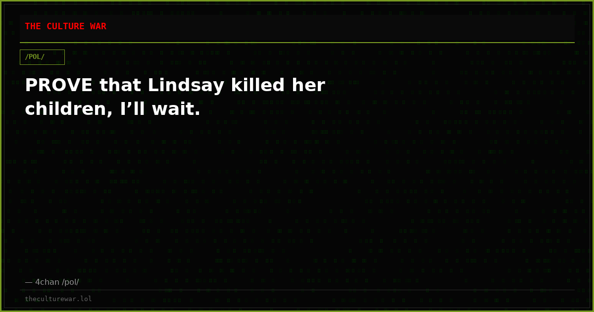 PROVE that Lindsay killed her children, I’ll wait.