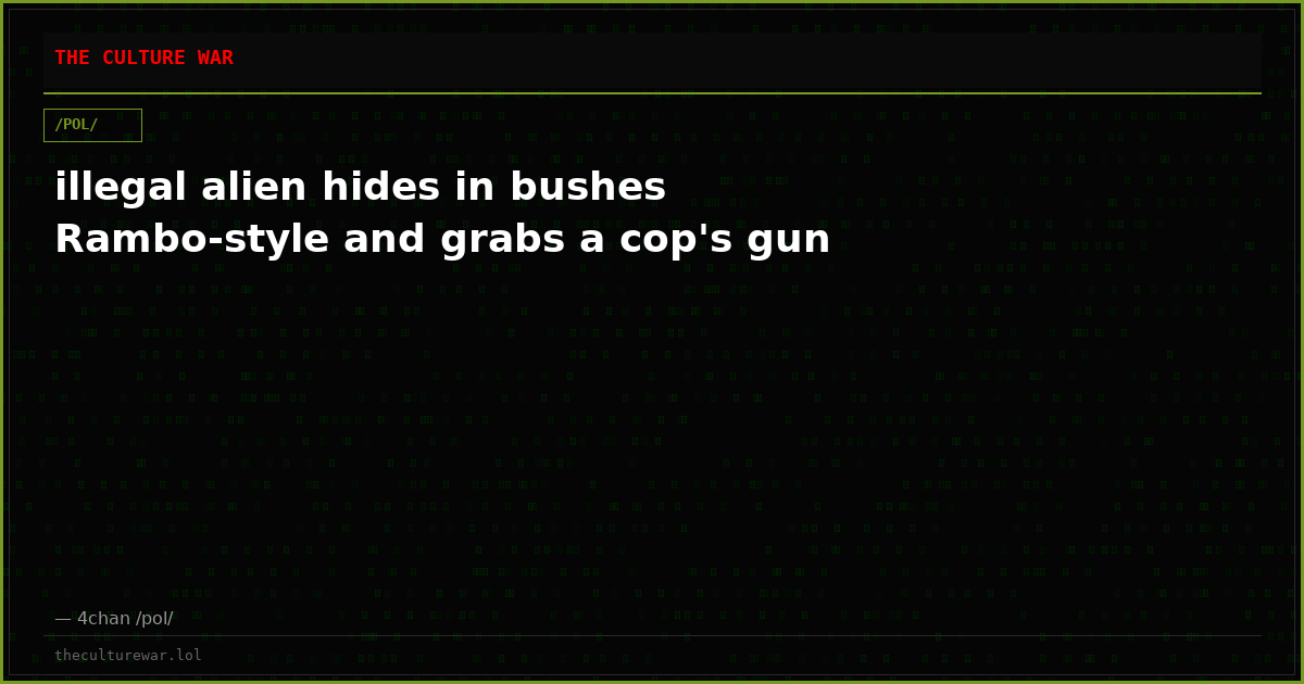 illegal alien hides in bushes Rambo-style and grabs a cop's gun
