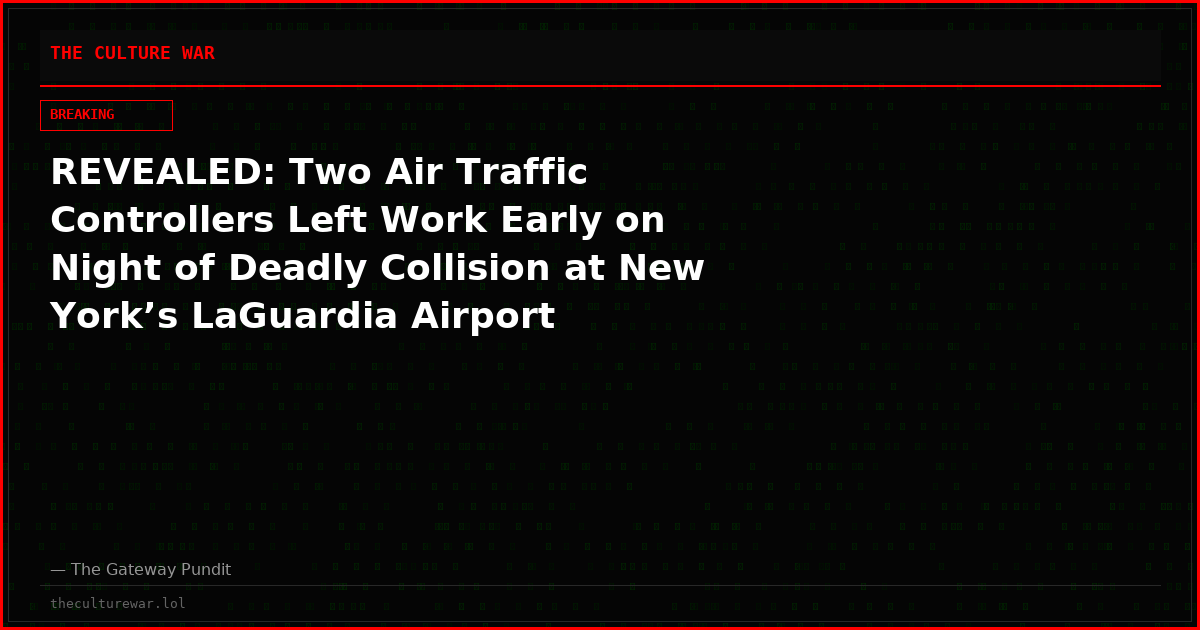 REVEALED: Two Air Traffic Controllers Left Work Early on Night of Deadly Collision at New York’s LaGuardia Airport