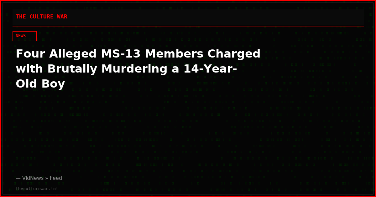 Four Alleged MS-13 Members Charged with Brutally Murdering a 14-Year-Old Boy