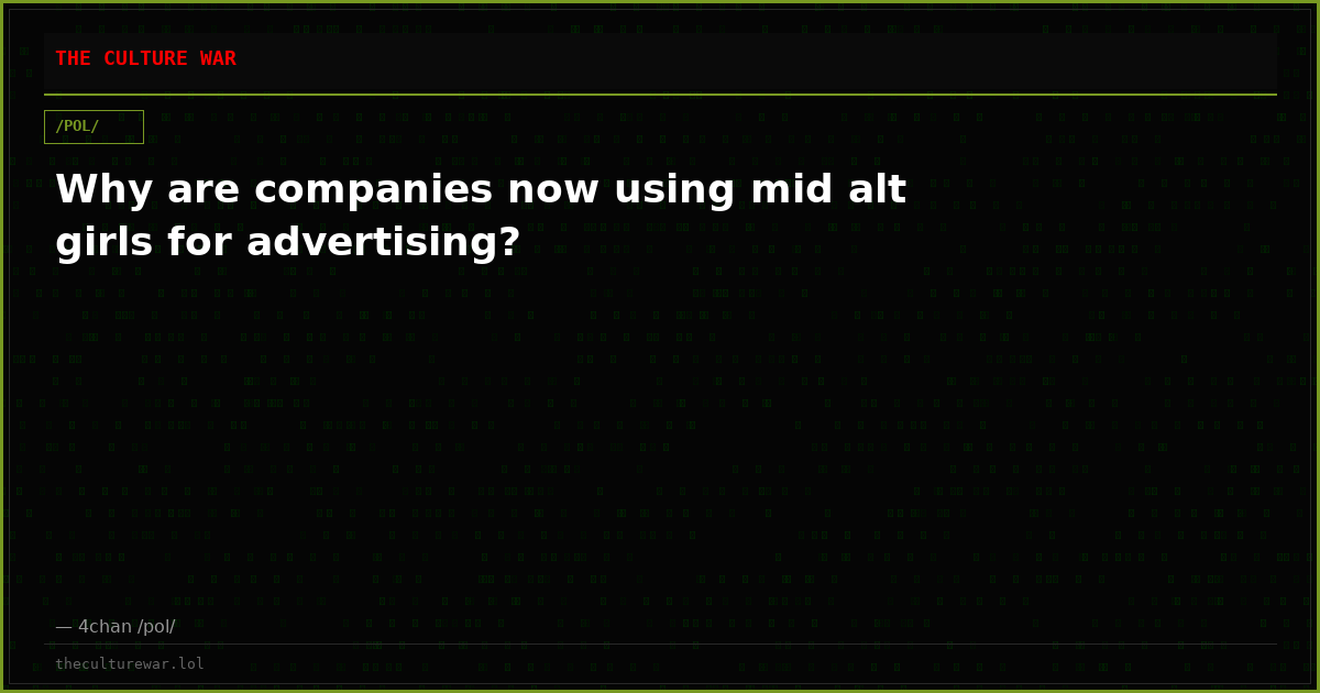 Why are companies now using mid alt girls for advertising?