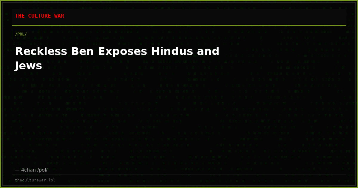 Reckless Ben Exposes Hindus and Jews