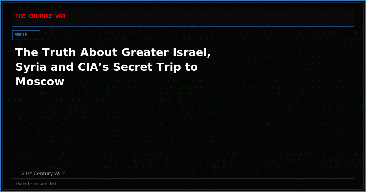 The Truth About Greater Israel, Syria and CIA’s Secret Trip to Moscow