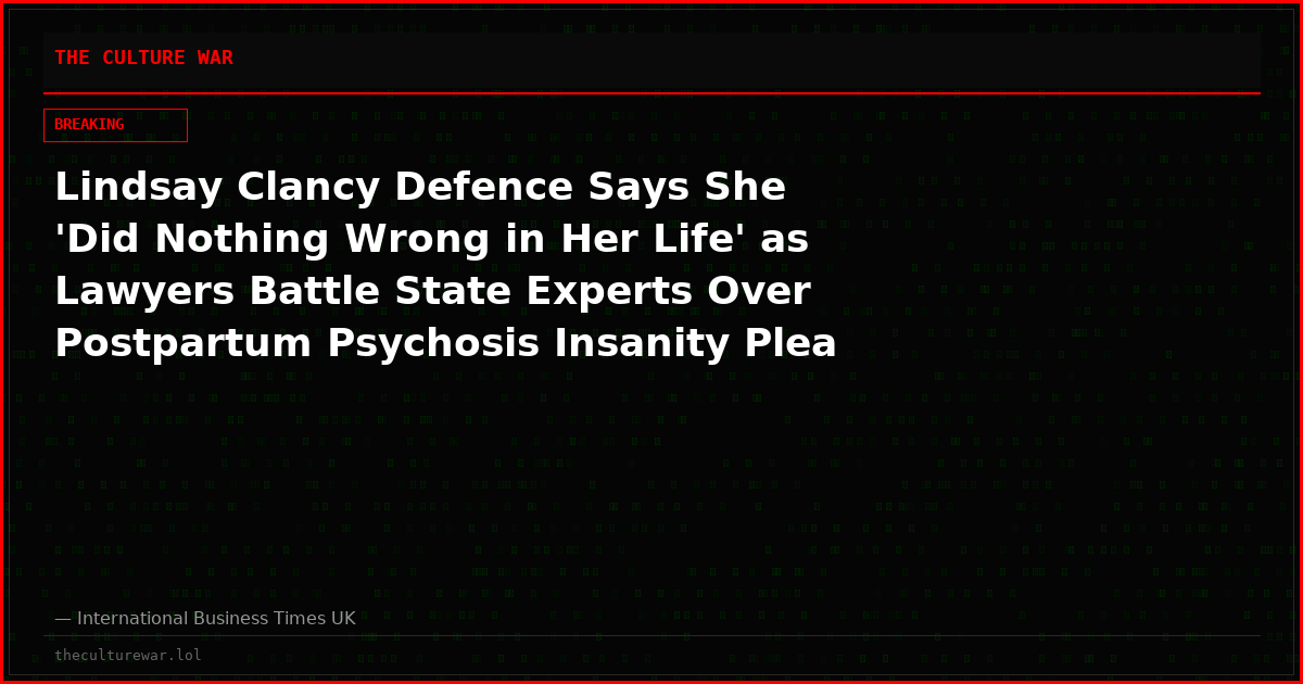 Lindsay Clancy Defence Says She 'Did Nothing Wrong in Her Life' as Lawyers Battle State Experts Over Postpartum Psychosis Insanity Plea