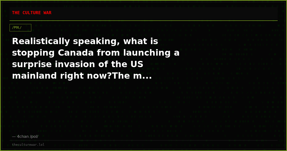 Realistically speaking, what is stopping Canada from launching a surprise invasion of the US mainland right now?The m...