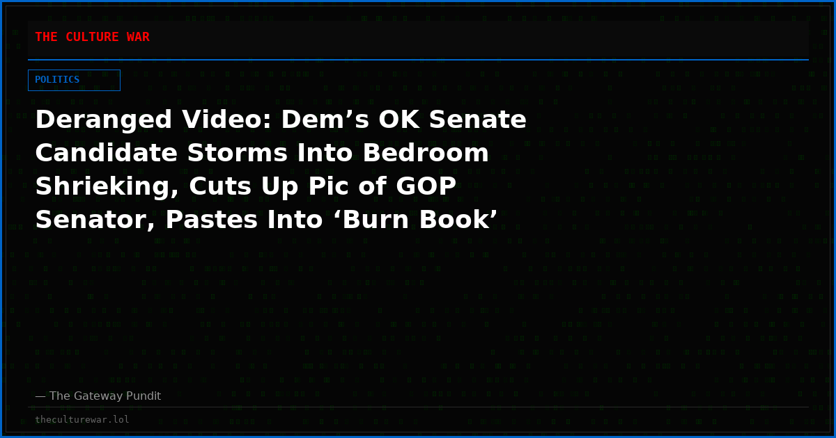 Deranged Video: Dem’s OK Senate Candidate Storms Into Bedroom Shrieking, Cuts Up Pic of GOP Senator, Pastes Into ‘Burn Book’
