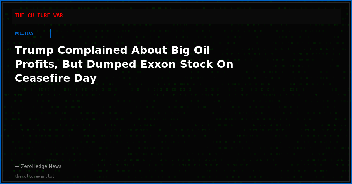 Trump Complained About Big Oil Profits, But Dumped Exxon Stock On Ceasefire Day
