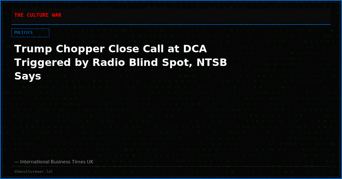 Trump Chopper Close Call at DCA Triggered by Radio Blind Spot, NTSB Says