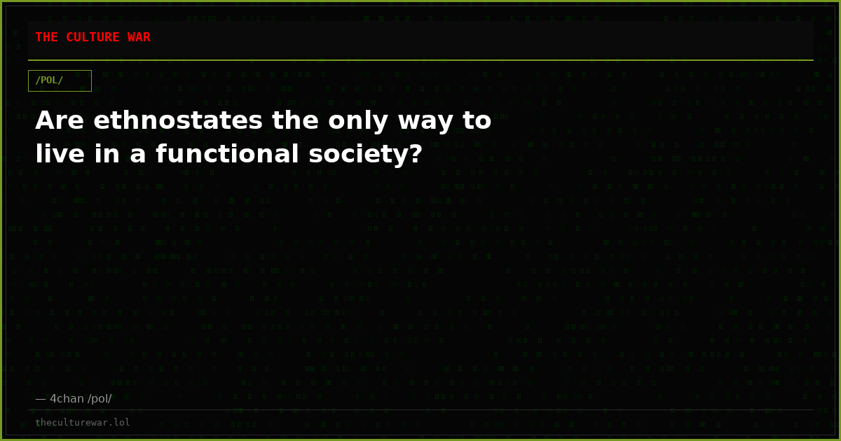 Are ethnostates the only way to live in a functional society?