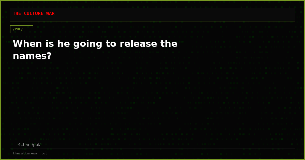 When is he going to release the names?