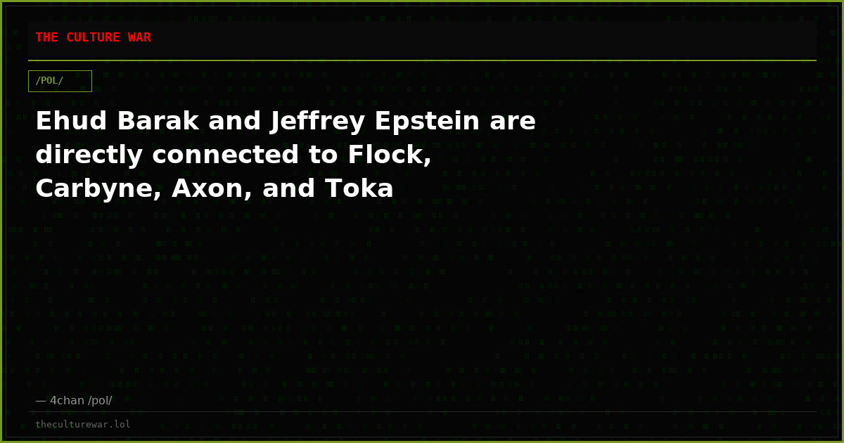 Ehud Barak and Jeffrey Epstein are directly connected to Flock, Carbyne, Axon, and Toka
