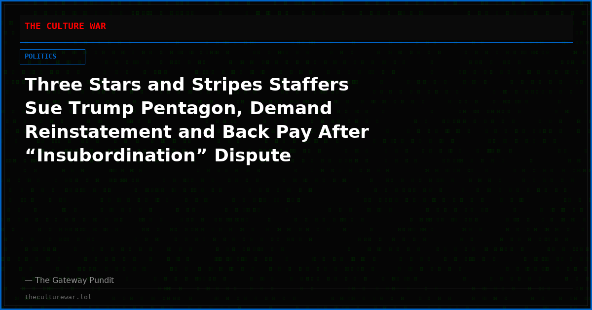 Three Stars and Stripes Staffers Sue Trump Pentagon, Demand Reinstatement and Back Pay After “Insubordination” Dispute