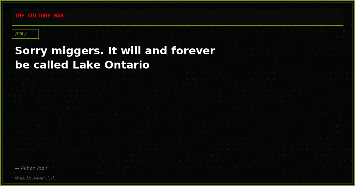 Sorry miggers. It will and forever be called Lake Ontario