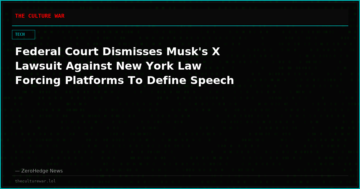 Federal Court Dismisses Musk's X Lawsuit Against New York Law Forcing Platforms To Define Speech
