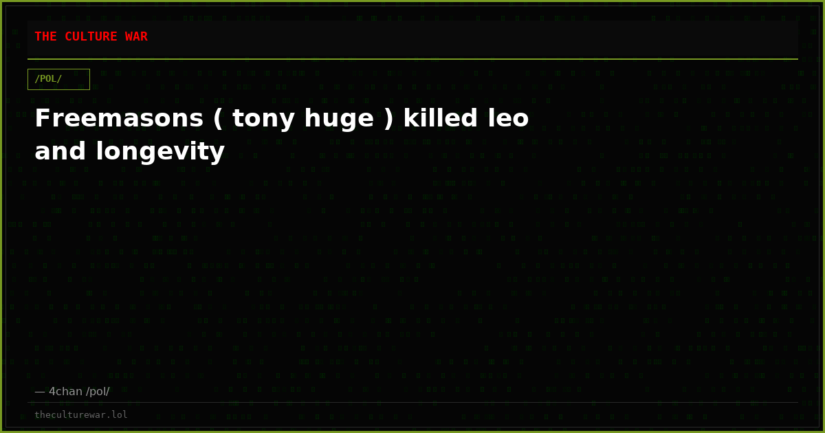 Freemasons ( tony huge ) killed leo and longevity