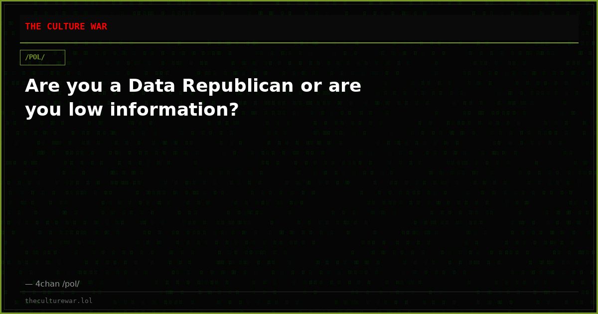 Are you a Data Republican or are you low information?