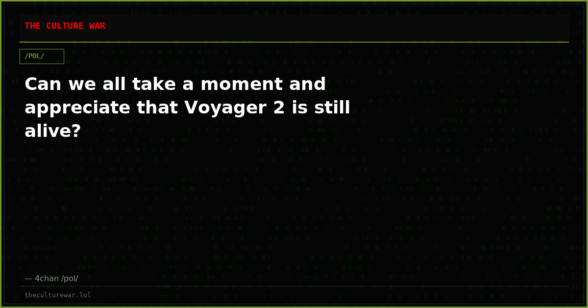 Can we all take a moment and appreciate that Voyager 2 is still alive?
