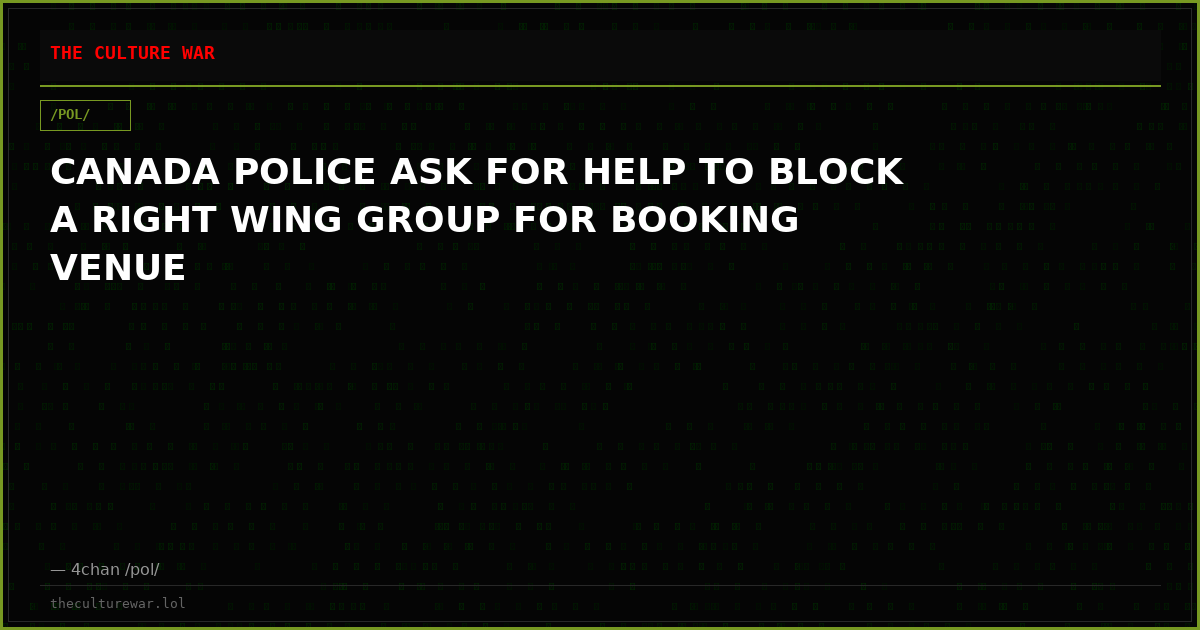 CANADA POLICE ASK FOR HELP TO BLOCK A RIGHT WING GROUP FOR BOOKING VENUE