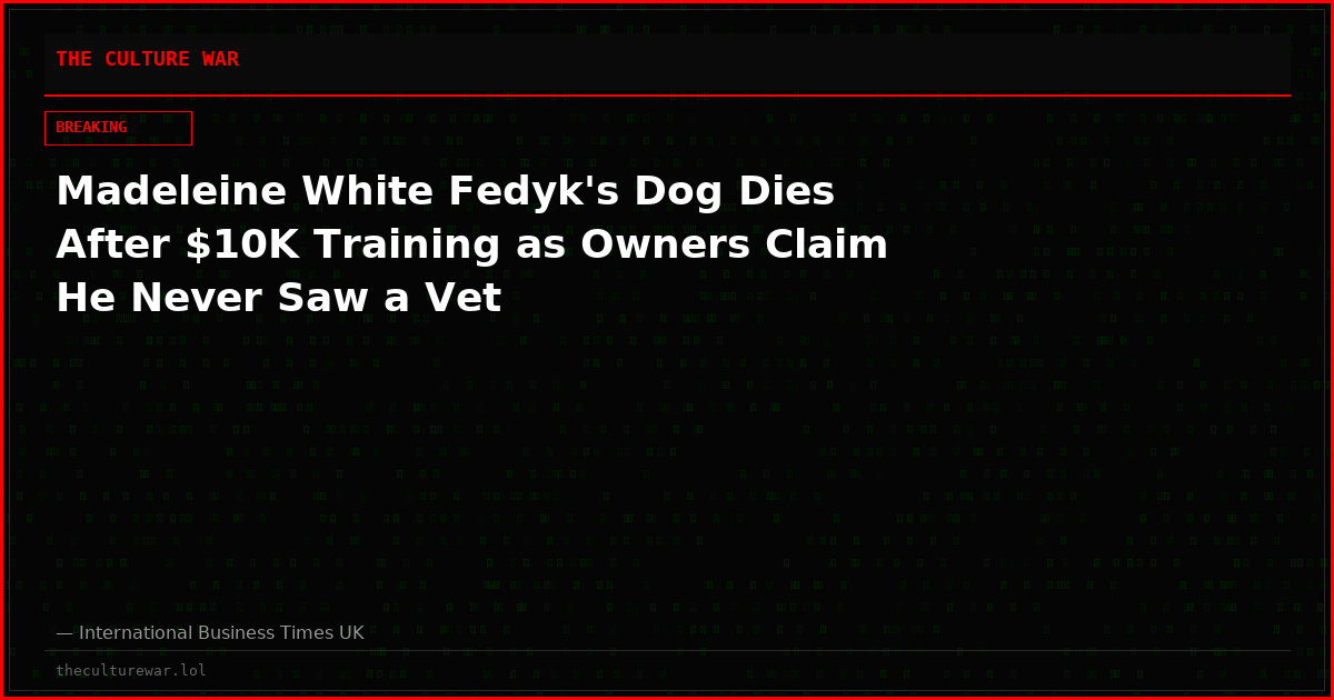 Madeleine White Fedyk's Dog Dies After $10K Training as Owners Claim He Never Saw a Vet