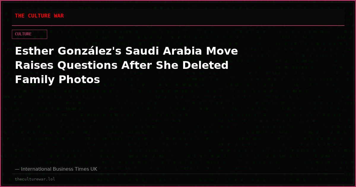 Esther González's Saudi Arabia Move Raises Questions After She Deleted Family Photos