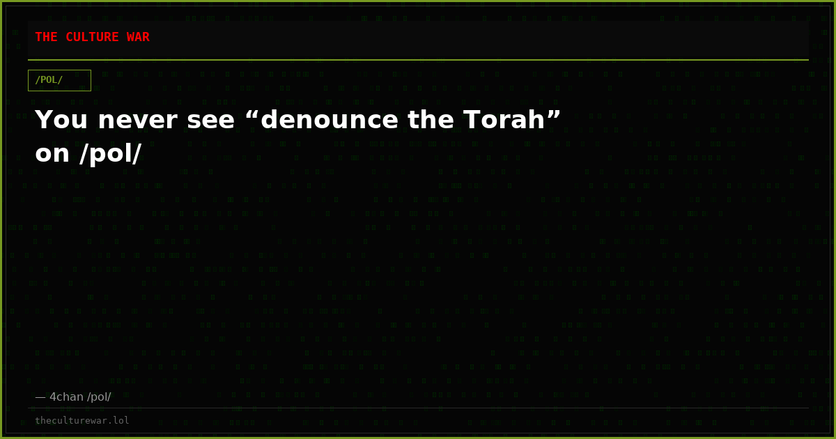 You never see “denounce the Torah” on /pol/