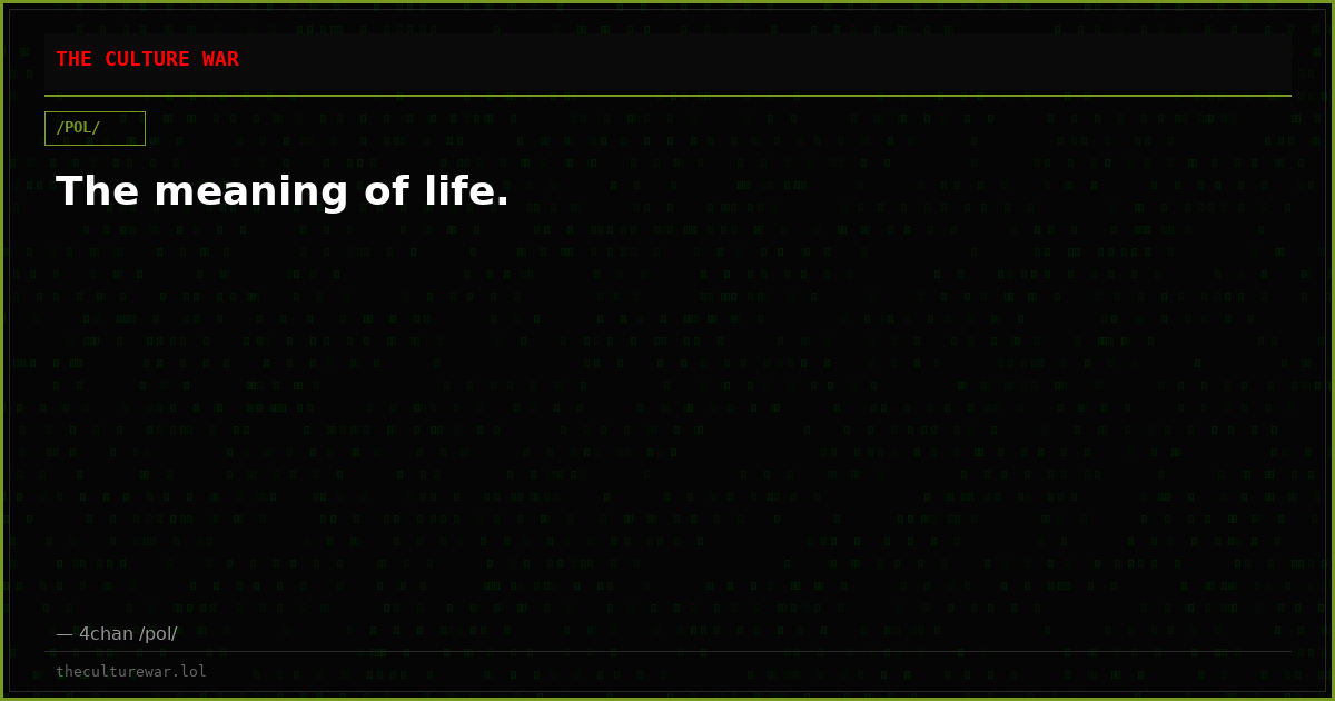 The meaning of life.