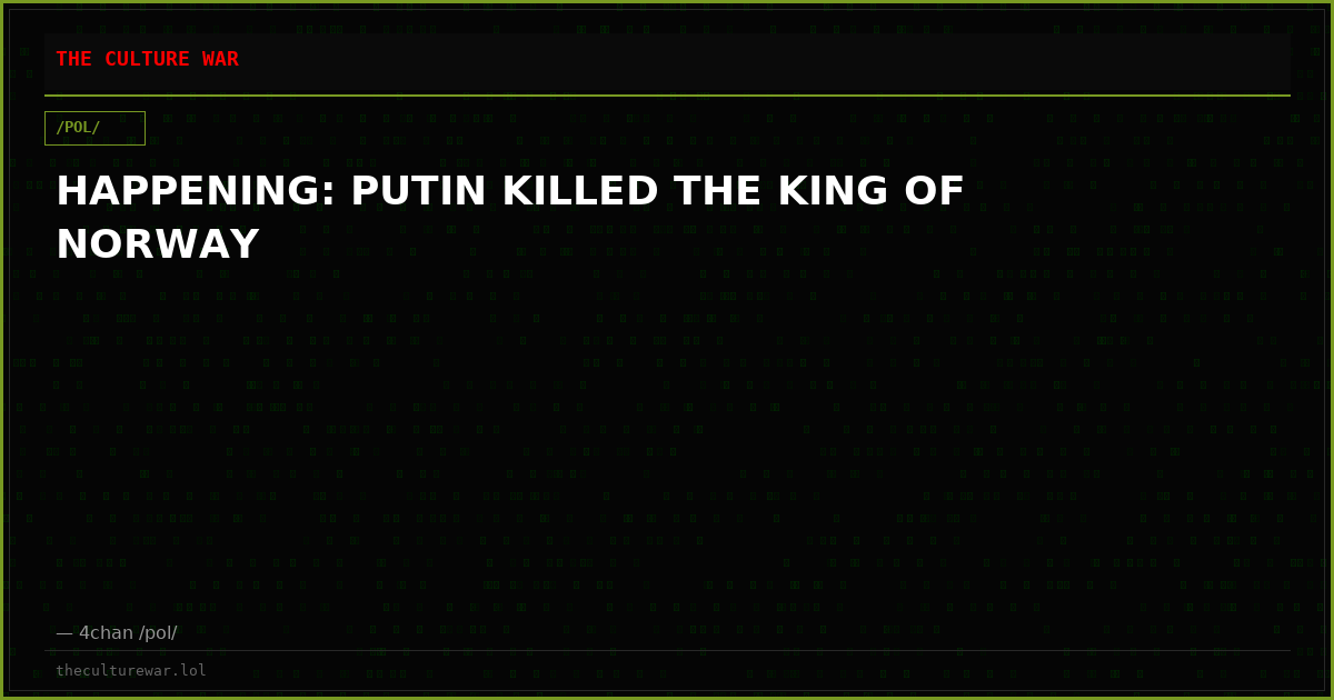 HAPPENING: PUTIN KILLED THE KING OF NORWAY