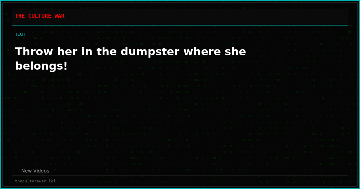Throw her in the dumpster where she belongs!