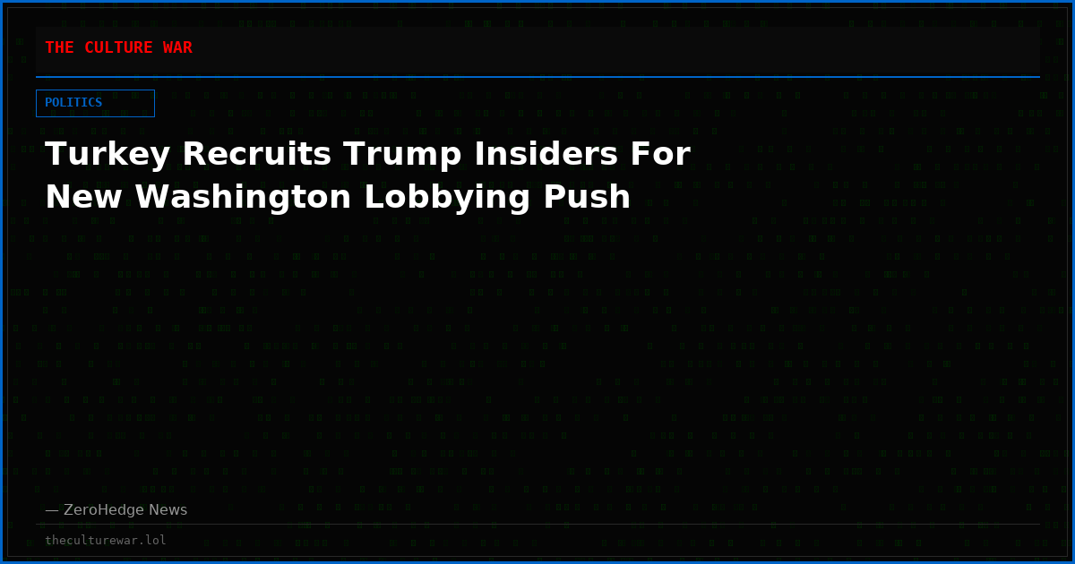Turkey Recruits Trump Insiders For New Washington Lobbying Push