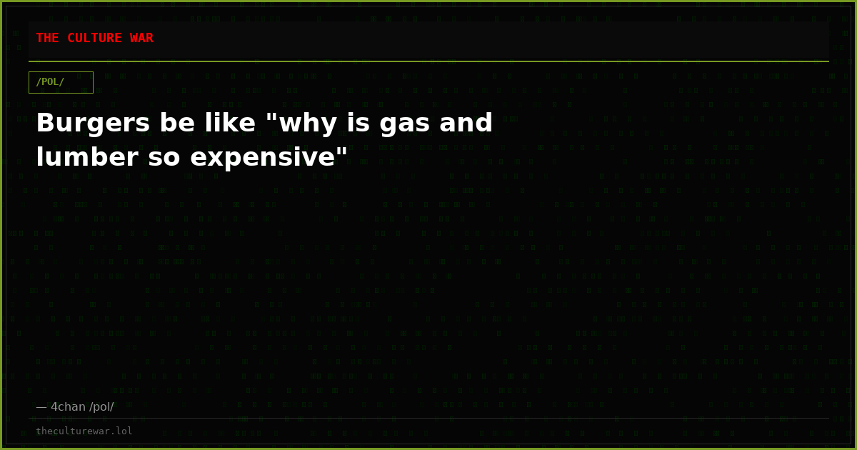 Burgers be like "why is gas and lumber so expensive"