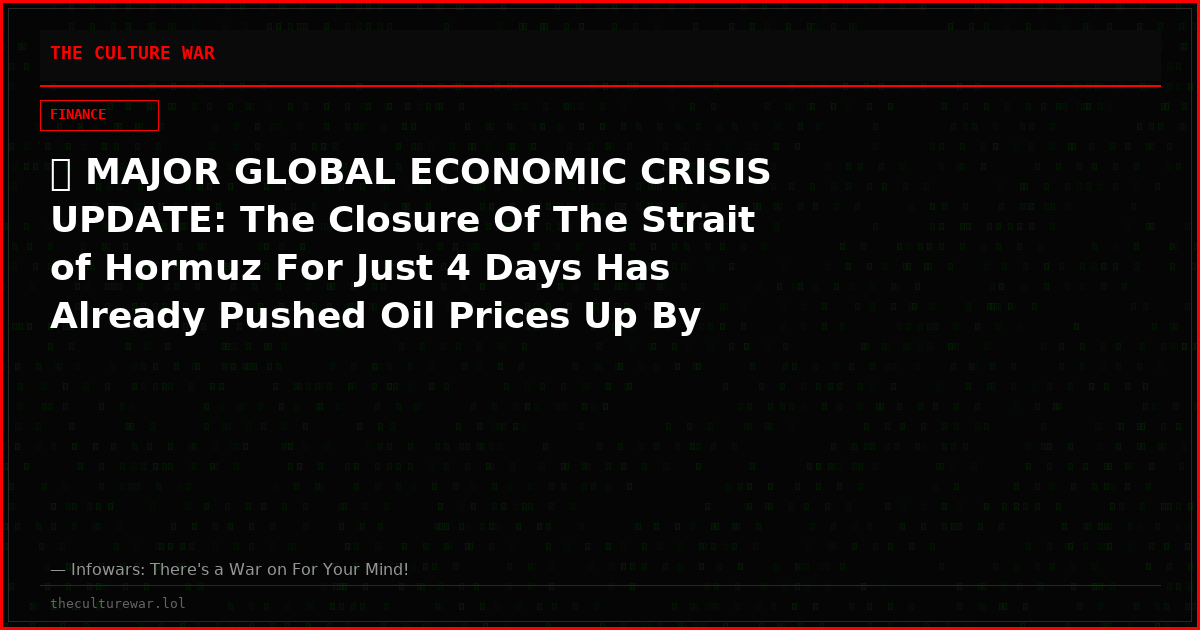 🚨 MAJOR GLOBAL ECONOMIC CRISIS UPDATE: The Closure Of The Strait of Hormuz For Just 4 Days Has Already Pushed Oil Prices Up By 11%, And Experts Warn Oil Could DOUBLE Within 2 Months!