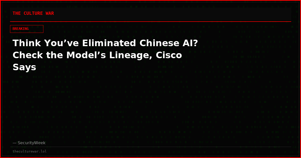 Think You’ve Eliminated Chinese AI? Check the Model’s Lineage, Cisco Says