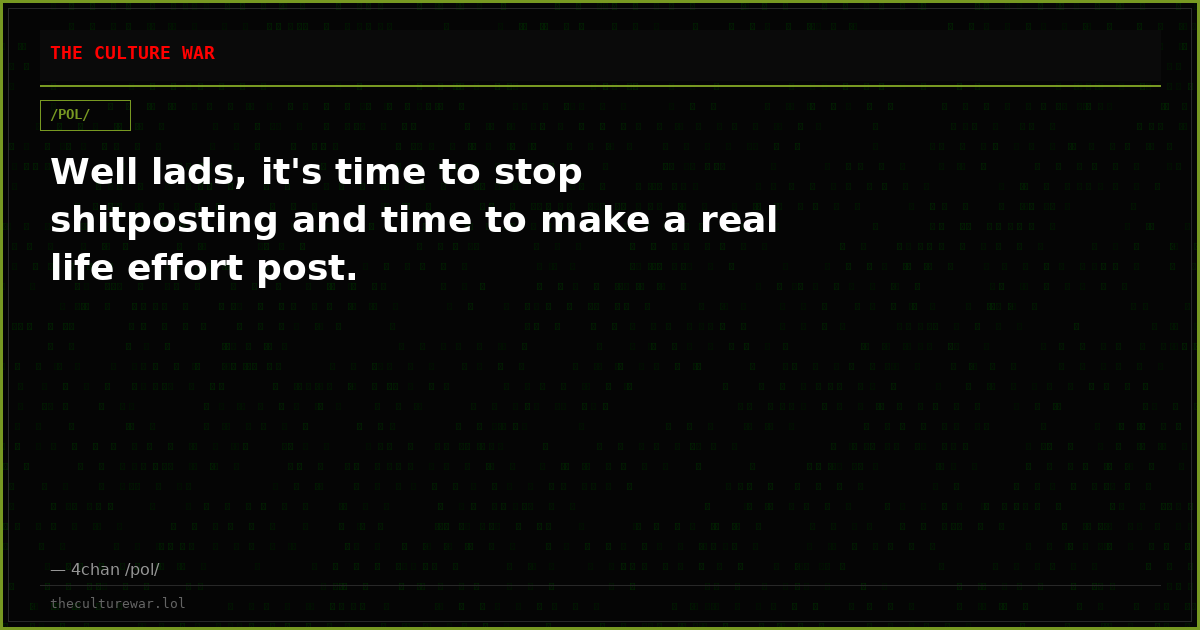 Well lads, it's time to stop shitposting and time to make a real life effort post.