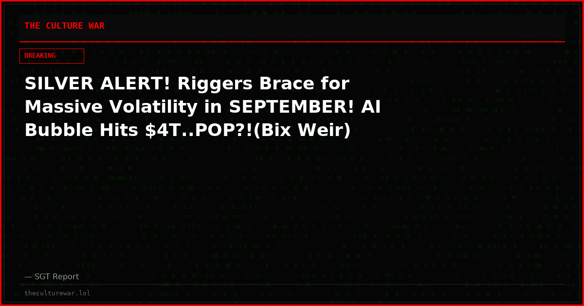SILVER ALERT! Riggers Brace for Massive Volatility in SEPTEMBER! AI Bubble Hits $4T..POP?!(Bix Weir)