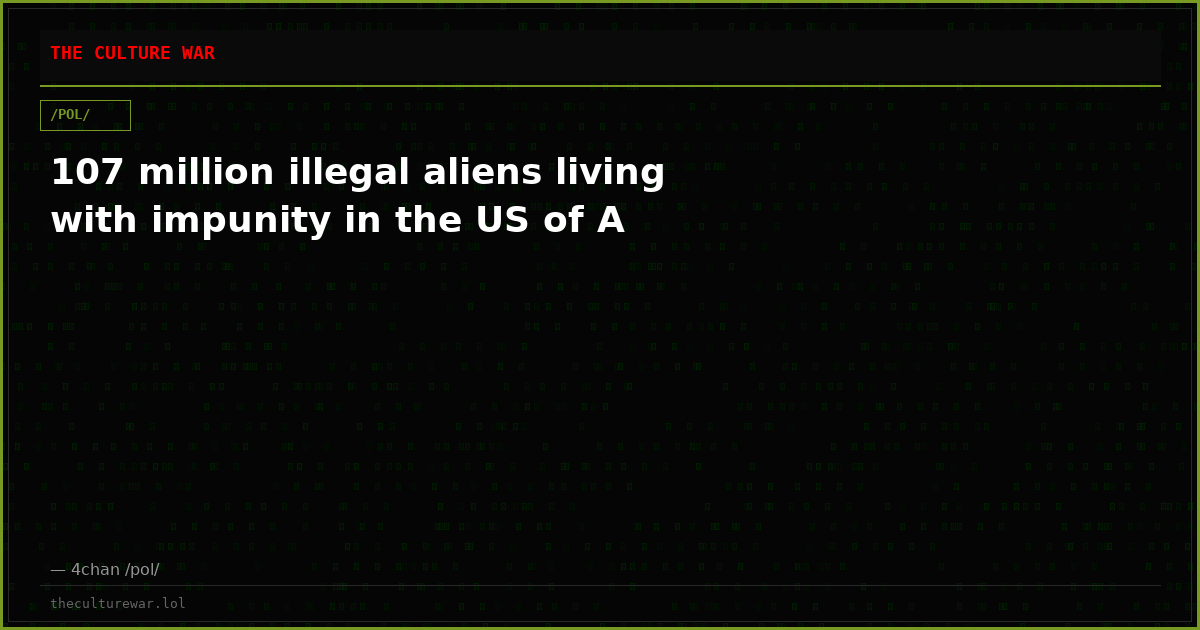 107 million illegal aliens living with impunity in the US of A