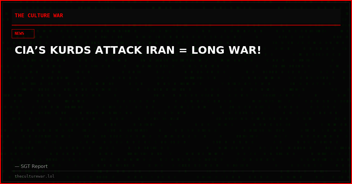 CIA’S KURDS ATTACK IRAN = LONG WAR!