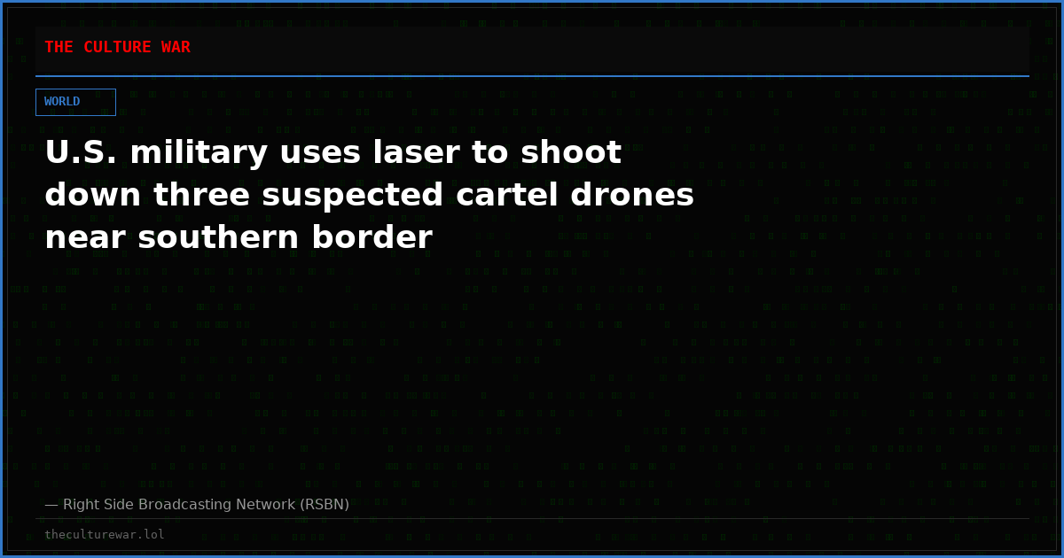 U.S. military uses laser to shoot down three suspected cartel drones near southern border