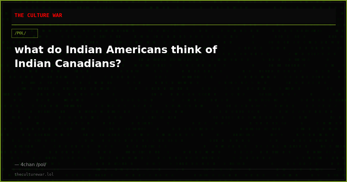 what do Indian Americans think of Indian Canadians?