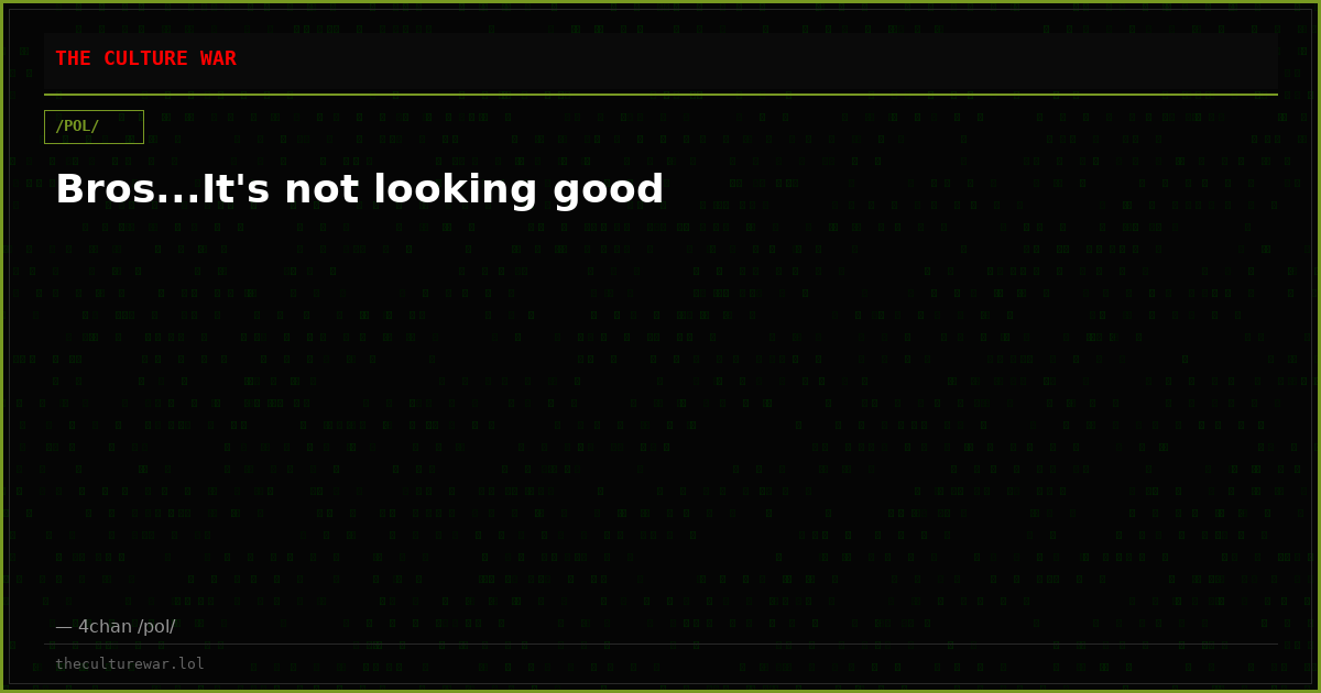 Bros...It's not looking good