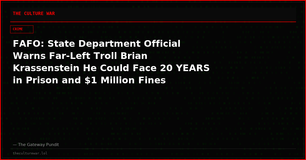 FAFO: State Department Official Warns Far-Left Troll Brian Krassenstein He Could Face 20 YEARS in Prison and $1 Million Fines After Bragging About Donating to a Newly Designated Global Terrorist Group