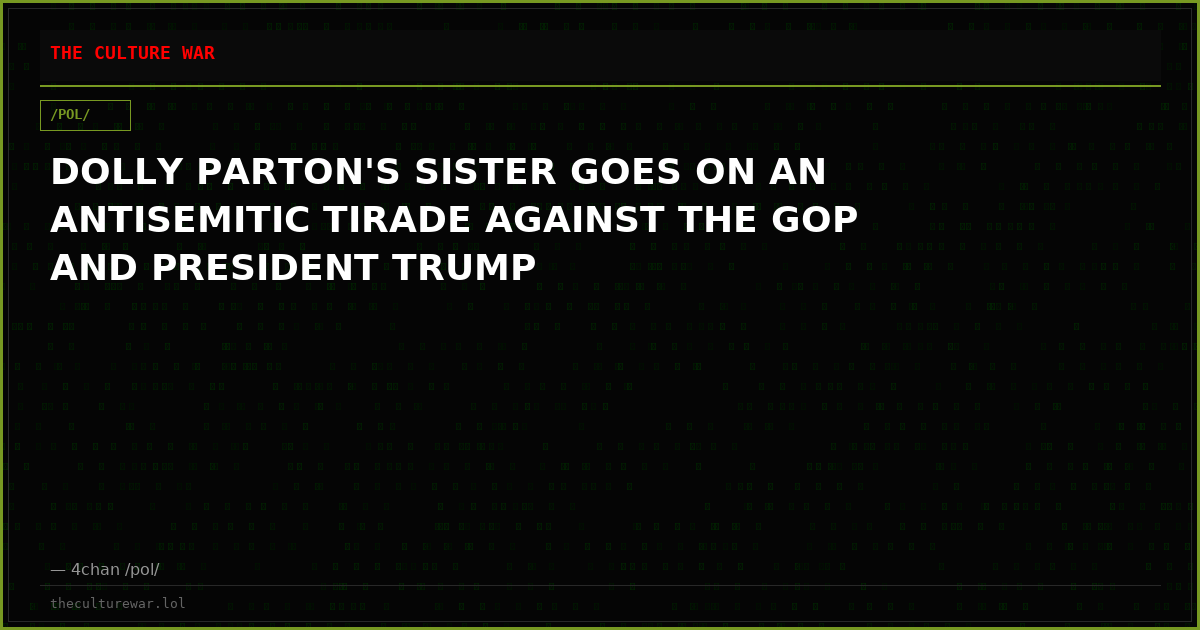 DOLLY PARTON'S SISTER GOES ON AN ANTISEMITIC TIRADE AGAINST THE GOP AND PRESIDENT TRUMP