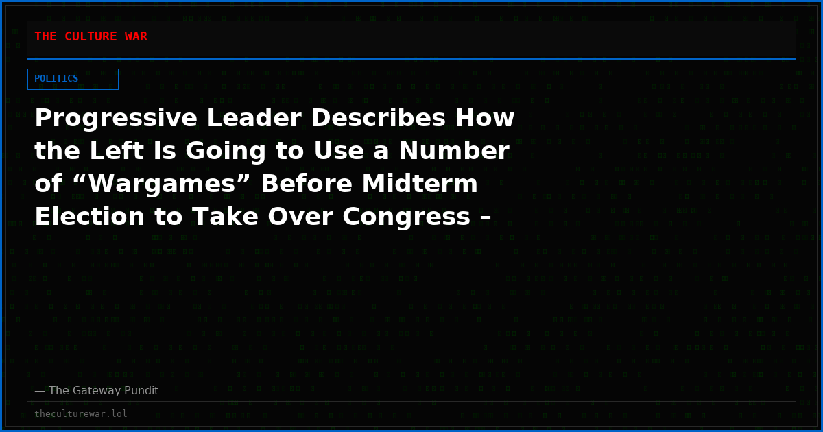 Progressive Leader Describes How the Left Is Going to Use a Number of “Wargames” Before Midterm Election to Take Over Congress – Plan Involves Marc Elias and Norm Eisen