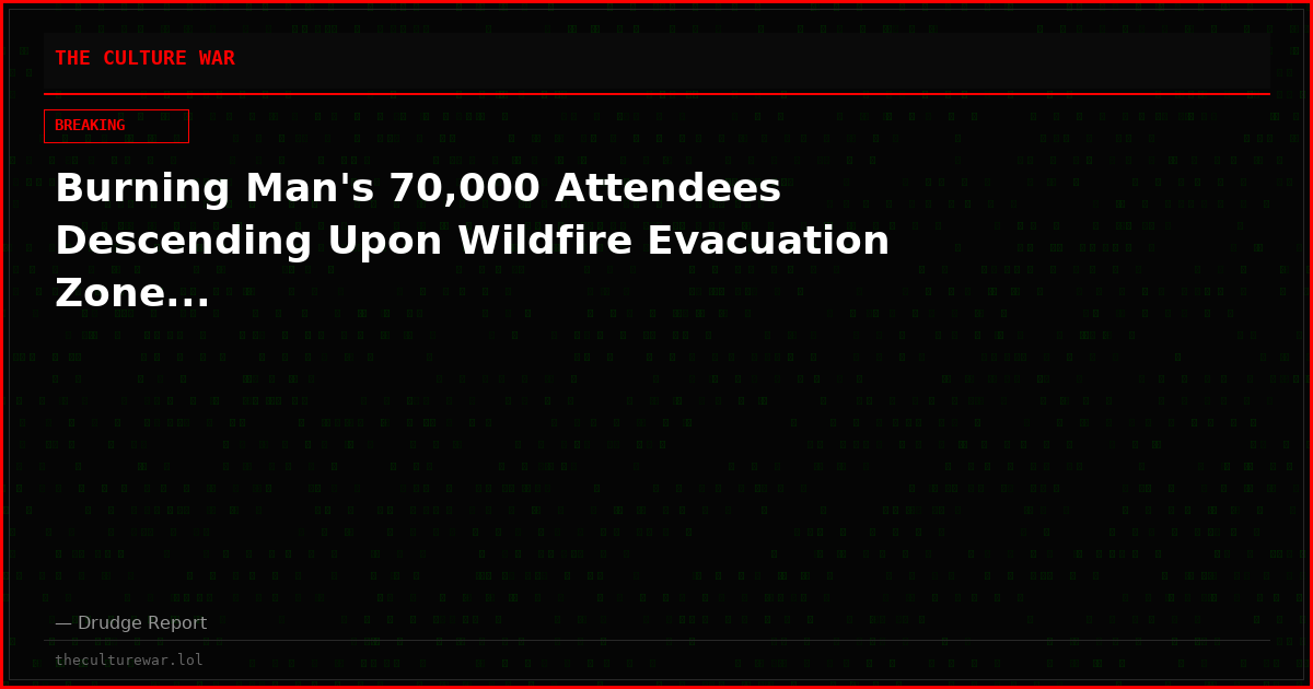 Burning Man's 70,000 Attendees Descending Upon Wildfire Evacuation Zone...