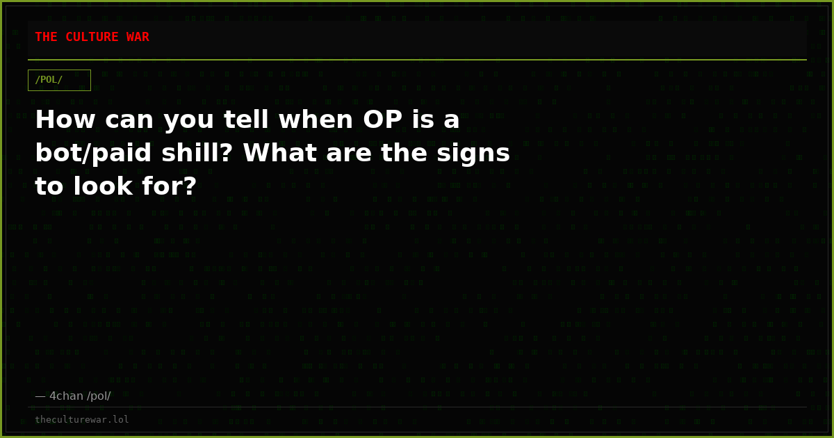 How can you tell when OP is a bot/paid shill? What are the signs to look for?
