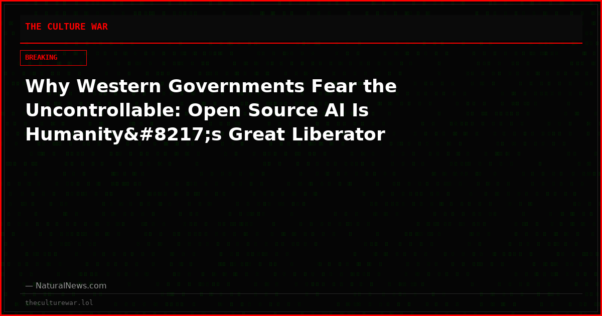 Why Western Governments Fear the Uncontrollable: Open Source AI Is Humanity’s Great Liberator
