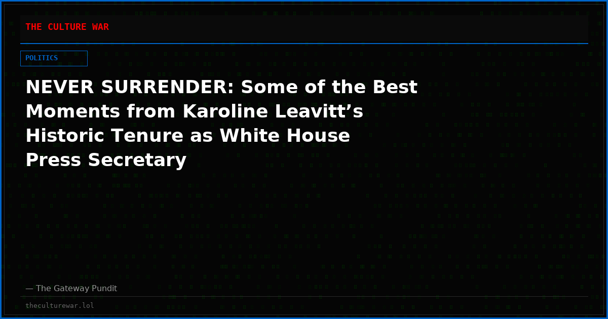 NEVER SURRENDER: Some of the Best Moments from Karoline Leavitt’s Historic Tenure as White House Press Secretary