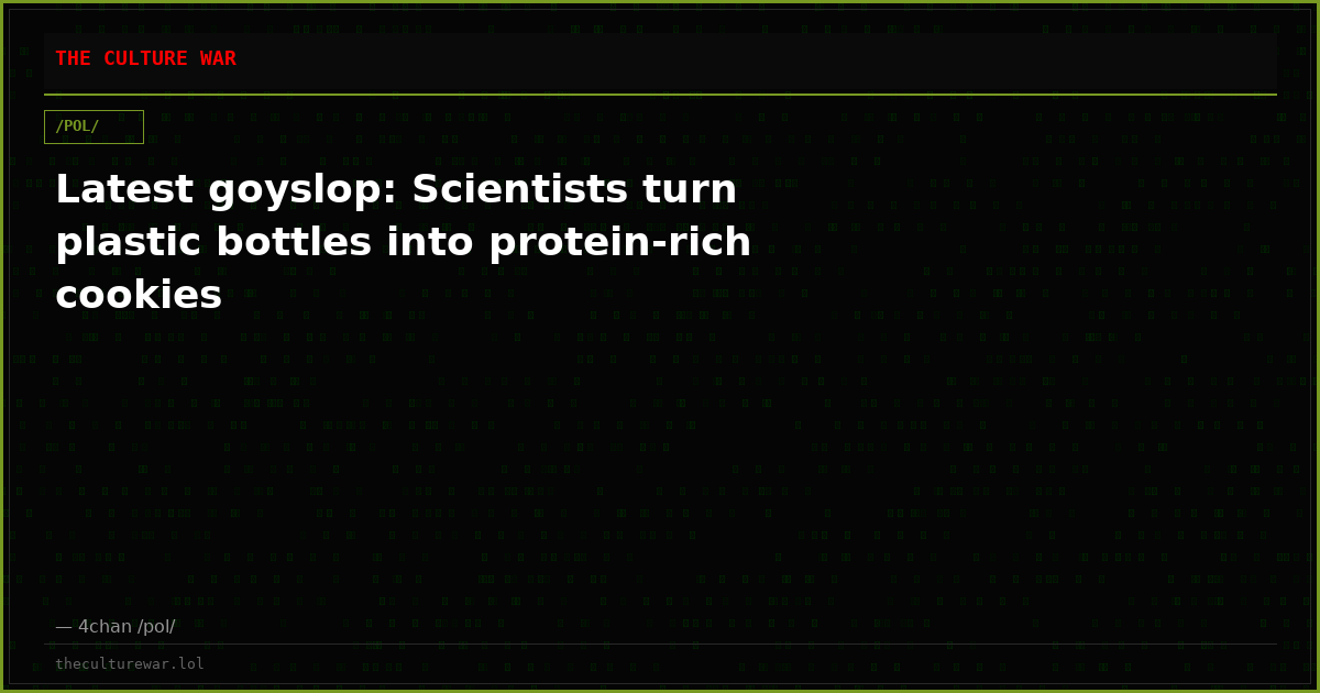 Latest goyslop: Scientists turn plastic bottles into protein-rich cookies
