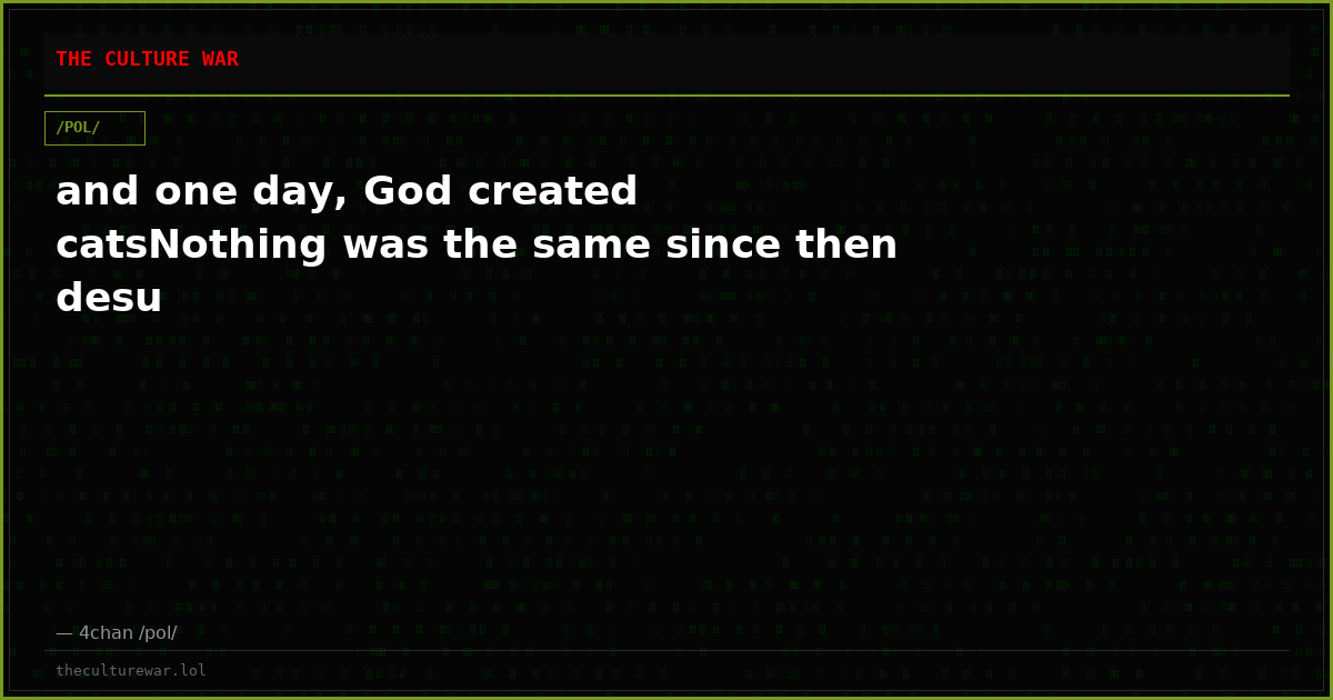 and one day, God created catsNothing was the same since then desu