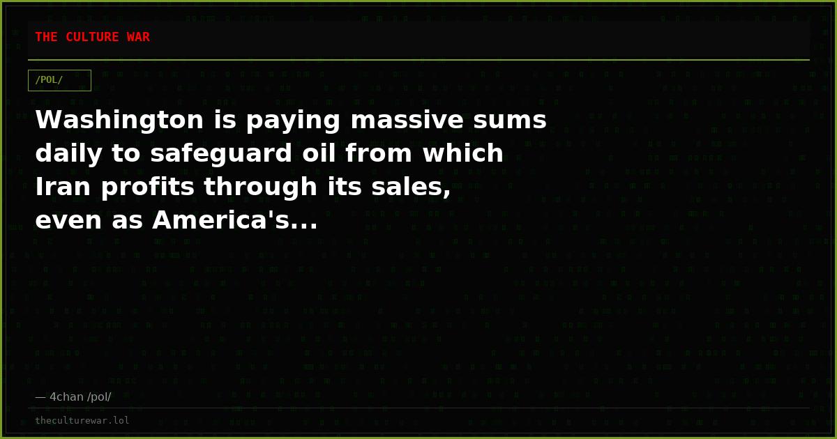Washington is paying massive sums daily to safeguard oil from which Iran profits through its sales, even as America's...